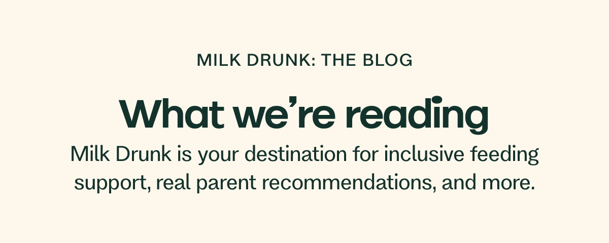 Milk Drunk: The Blog Milk Drunk is your destination for inclusive feeding support, real parent recommendations, and more. 