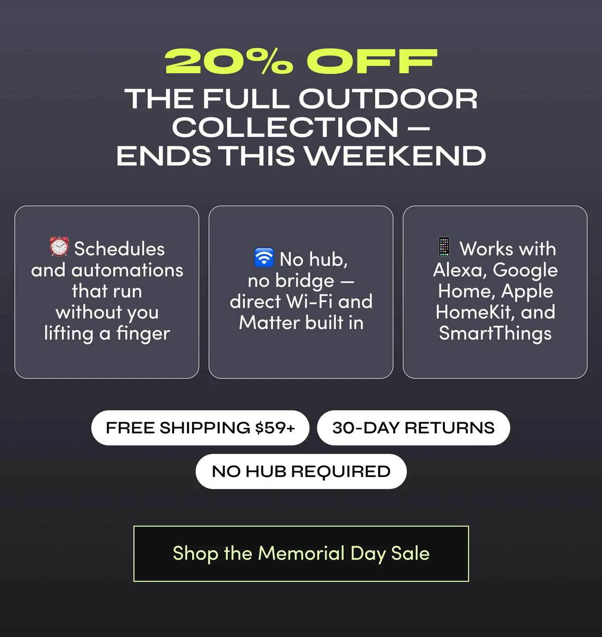 20% off the full outdoor collection — ENDS this weekend | Shop the Memorial Day Sale