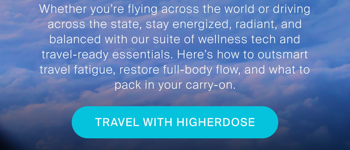 Travel with HigherDOSE
