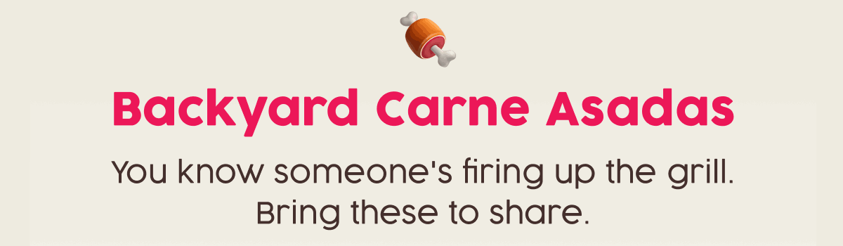 Backyard Carne Asadas | You know someone's firing up the grill. Bring these to share.