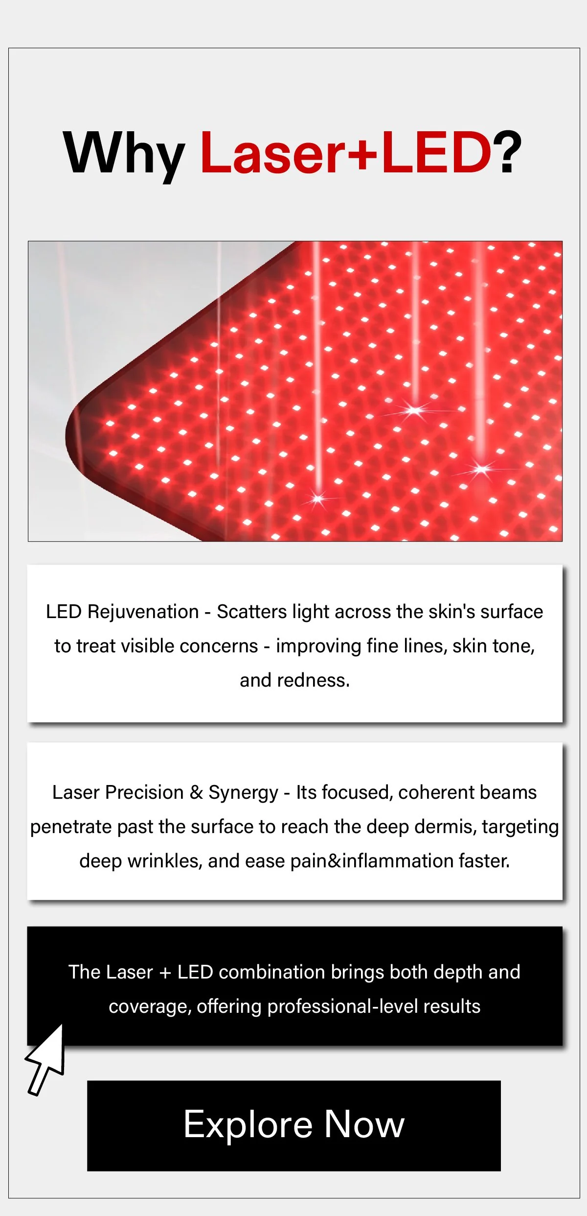 Why Laser+LED? The combination brings both depth and coverage, offering professional-level results.