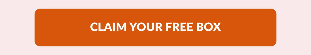 CLAIM YOUR FREE BOX