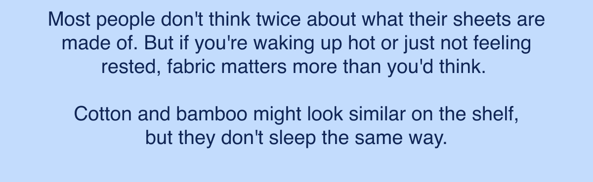 Cotton and bamboo might look similar on the shelf, but they don't sleep the same way.