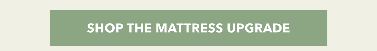SHOP THE MATTRESS UPGRADE