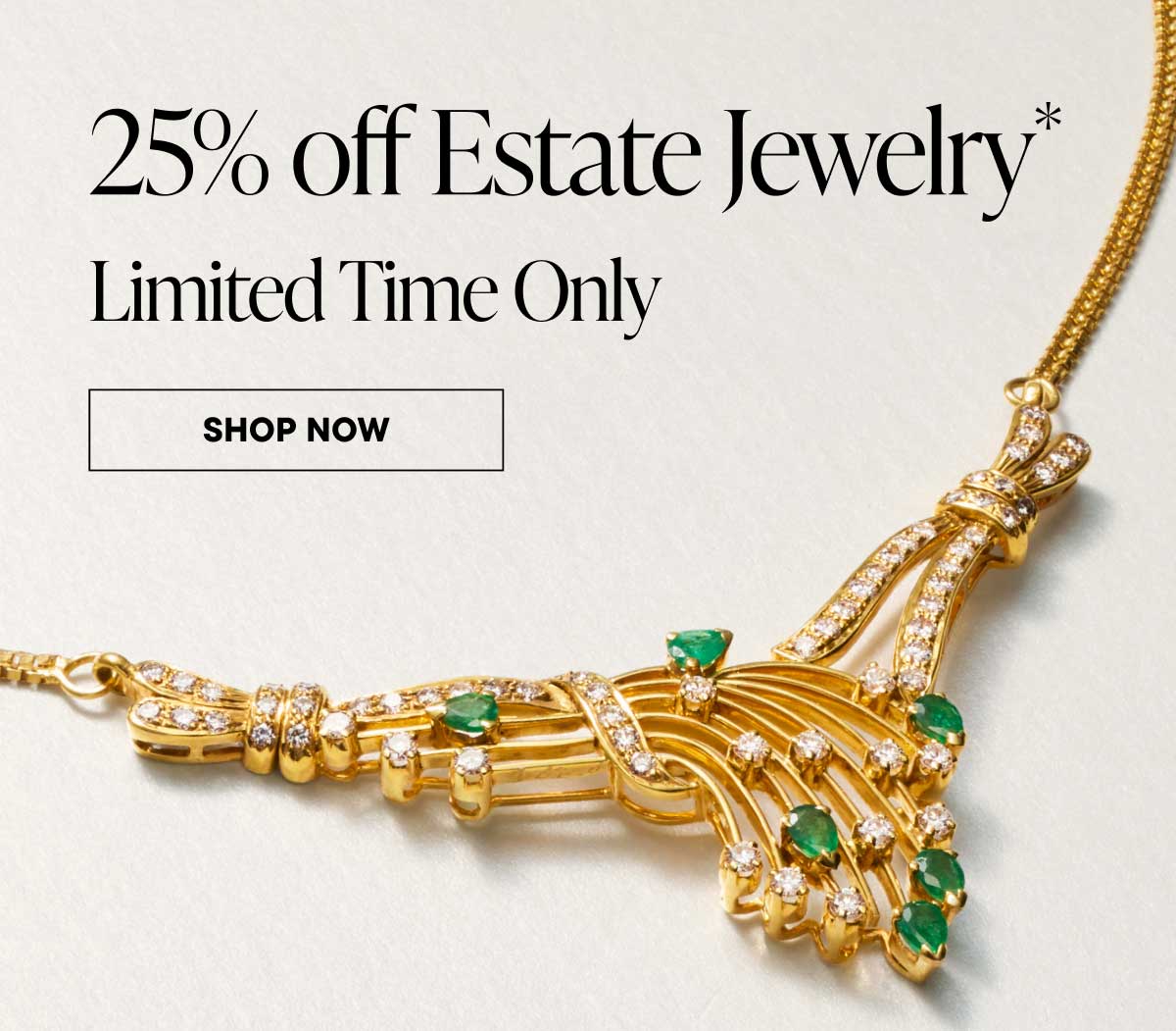 25% off Estate Jewelry* Limited Time Only. Shop Now