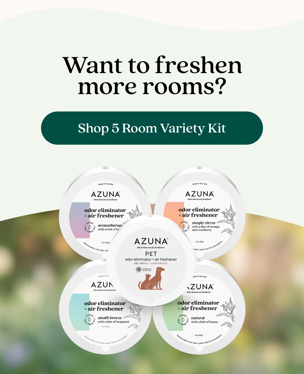 Want to freshen more rooms? Ready for a house that smells clean again? Shop 5 Room Variety Kit Shop the Spring Cleaning Sale for 25% off sitewide or 35% off subscriptions. Shop 25% Off