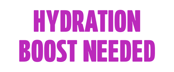 Hydration boost needed