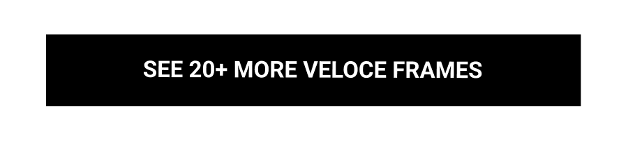 See 20+ More Veloce Frames