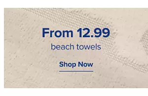 12.99 beach towels. Shop now.