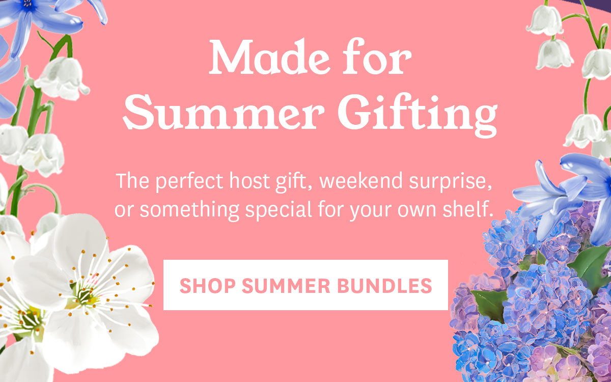 Made for Summer Gifting. Shop Summer Bundles.