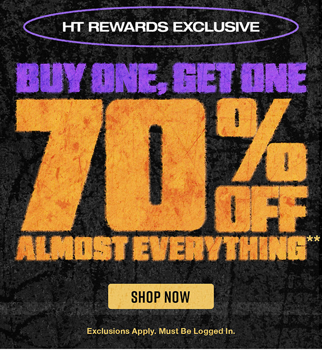 Hours Left! HT Rewards Exclusive. Today! Buy One, Get One 70 Percent Off Almost Everything. Exclusions Apply. Must Be Logged In. Shop Now 