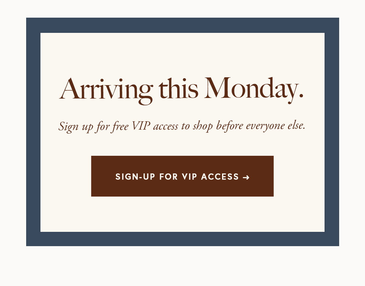 Arriving this Monday. Sign up for free VIP access.