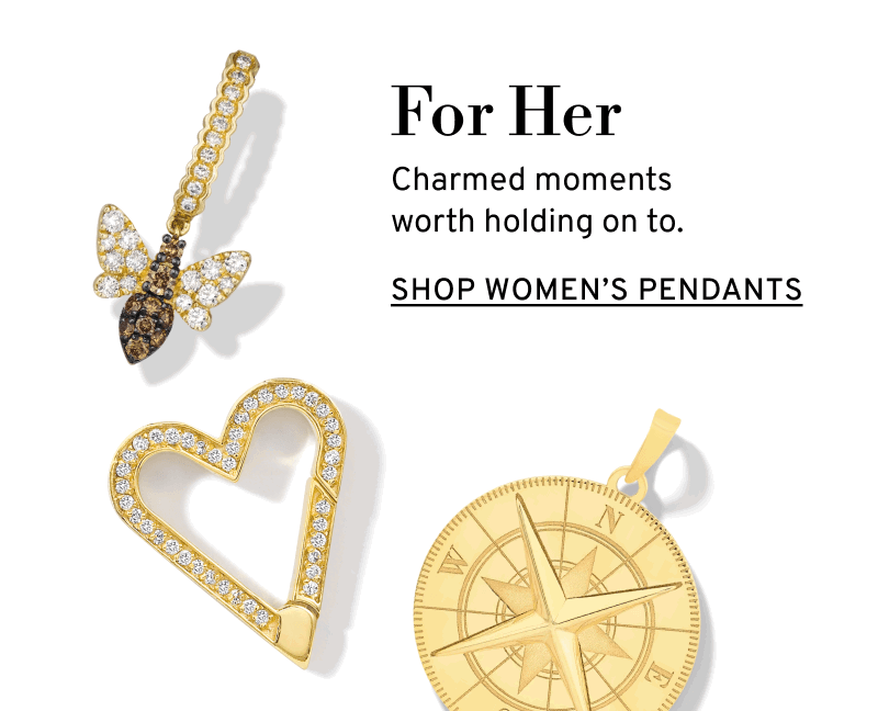 Gold, diamond and gemstone pendant styles. For Her. Charmed moments worth holding on to. Click to Shop Women’s Pendants