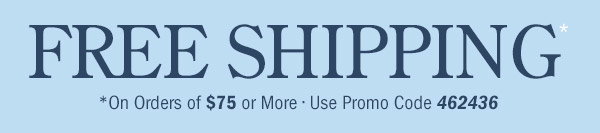Free Shipping on Orders Of $75 or More | Use Promo Code 462436
