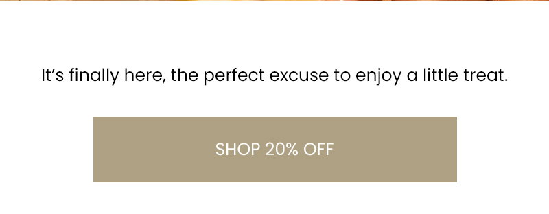 The perfect excuse to treat yourself