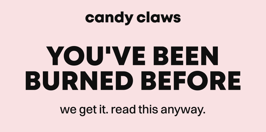 YOU'VE BEEN BURNED BEFORE we get it. read this anyway.