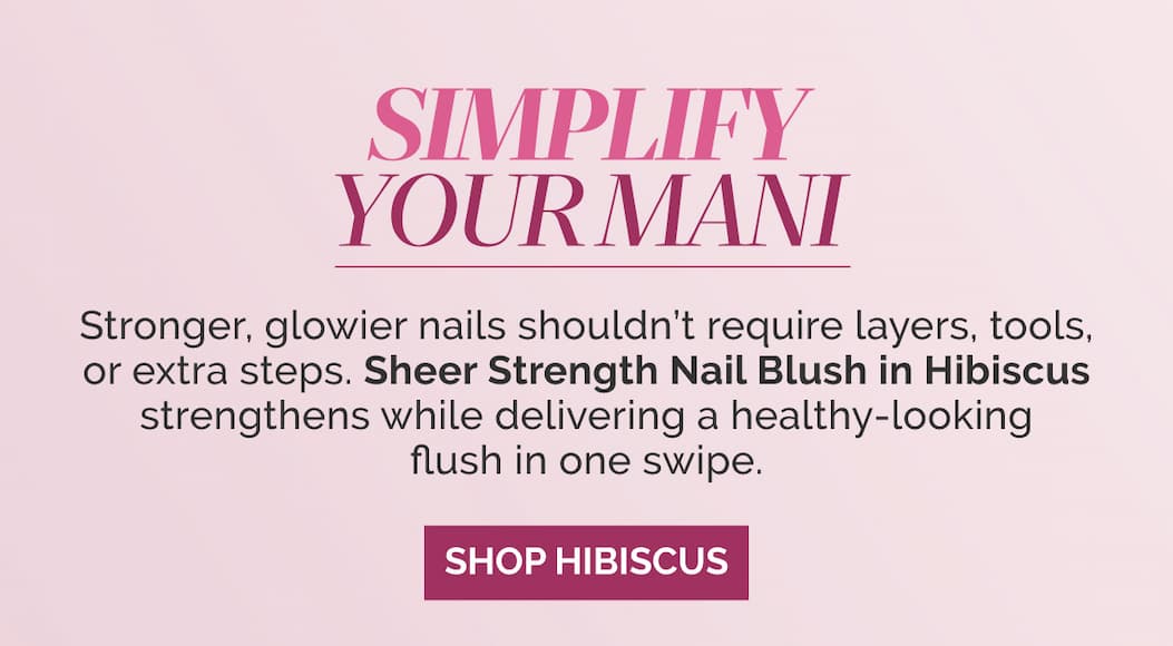 Shop our new Sheer Strength Nail Blush in Hibiscus, the quickest one step