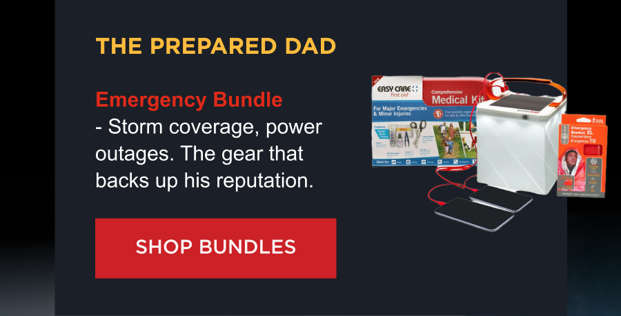 The Prepared Dad  Emergency Bundle - Storm coverage, power outages. The gear that backs up his reputation. [ SHOP BUNDLES ]