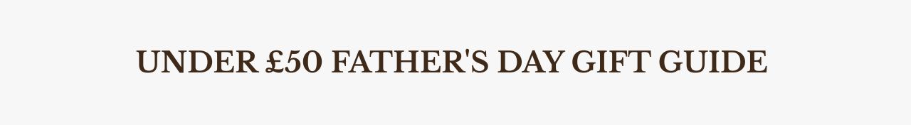 Under £50 Father's Day Gift Guide