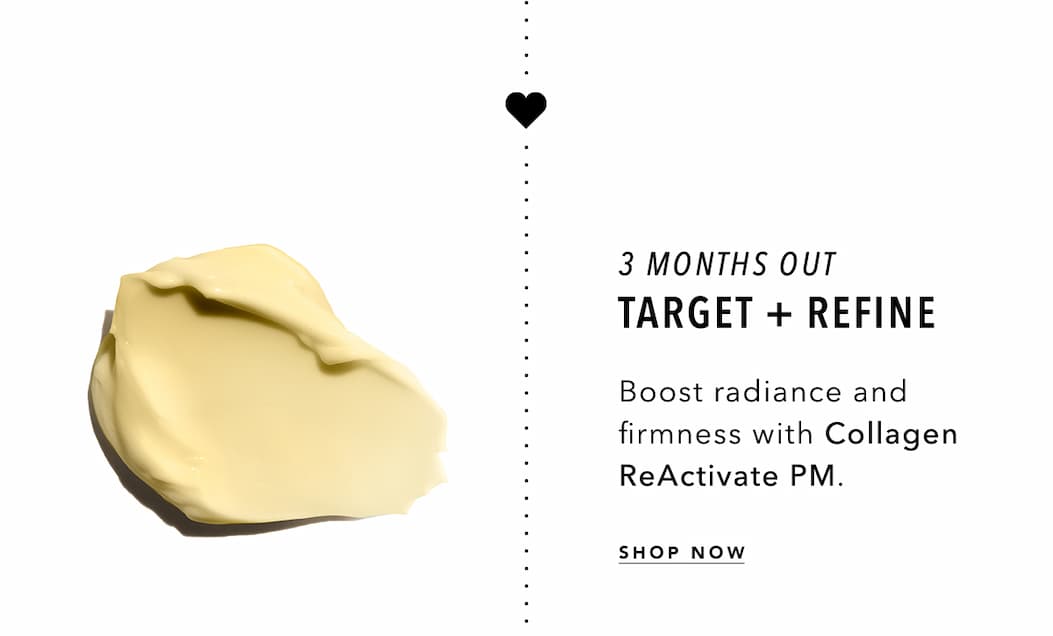 3 Months Out - Target and Refine: Boost radiance and firmness with Collagen ReActivate PM