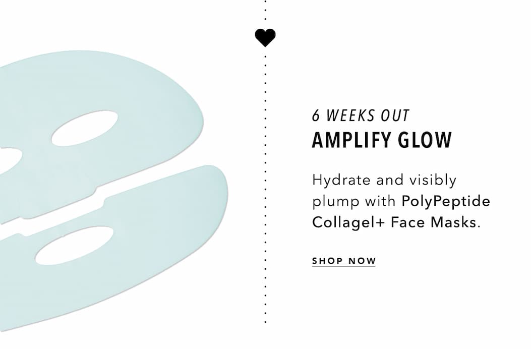 6 Weeks Out - Amplify Glow: Hydrate and visibly plump with PolyPeptide Collagel+ Face Masks