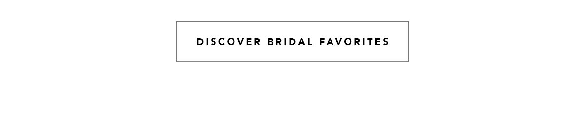 Discover bridal favorites