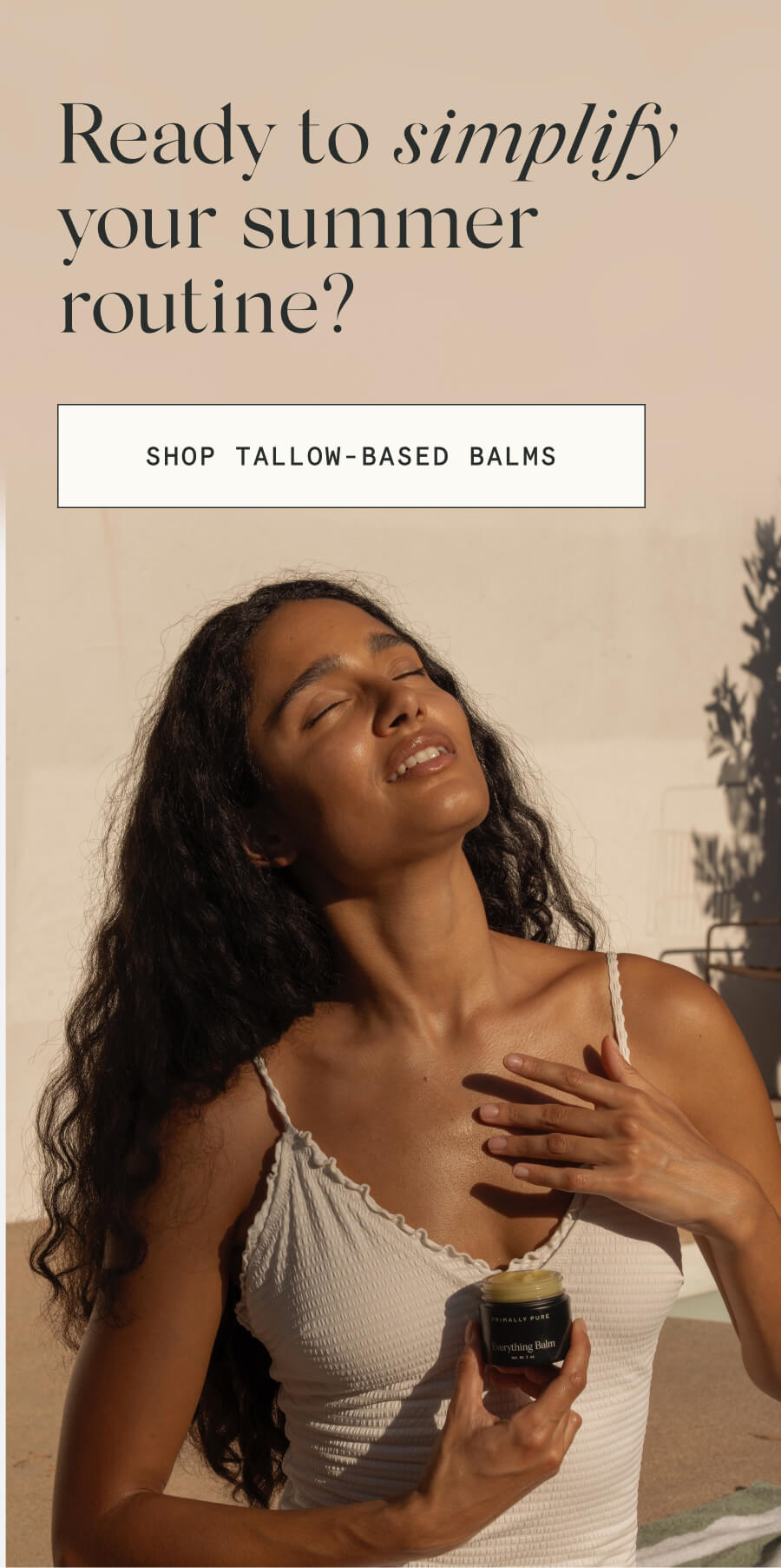 Ready to simplify your summer routine? [SHOP TALLOW-BASED BALMS]