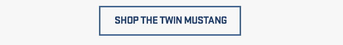 SHOP THE TWIN MUSTANG