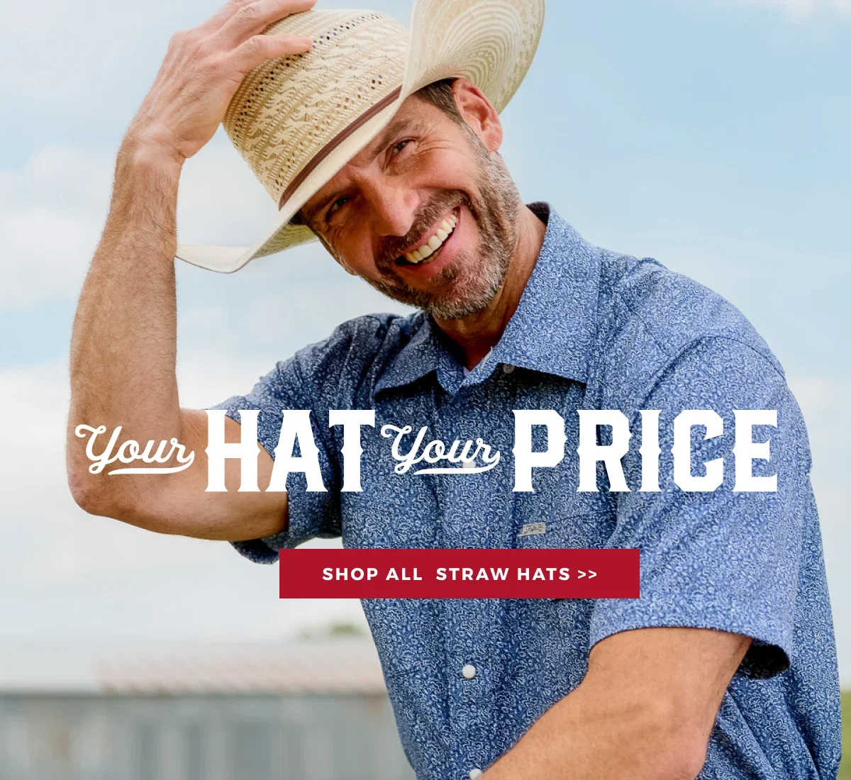 YOUR HAT. YOUR PRICE. SHOP ALL STRAW HATS >>
