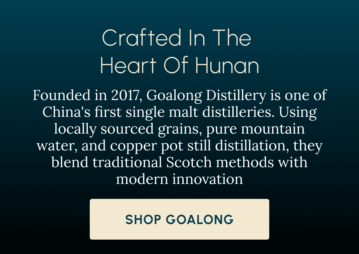 Crafted in the  Heart of Hunan Founded in 2017, Goalong Distillery is one of China's first single malt distilleries. Using locally sourced grains, pure mountain water, and copper pot still distillation, they blend traditional Scotch methods with modern innovation Shop Goalong