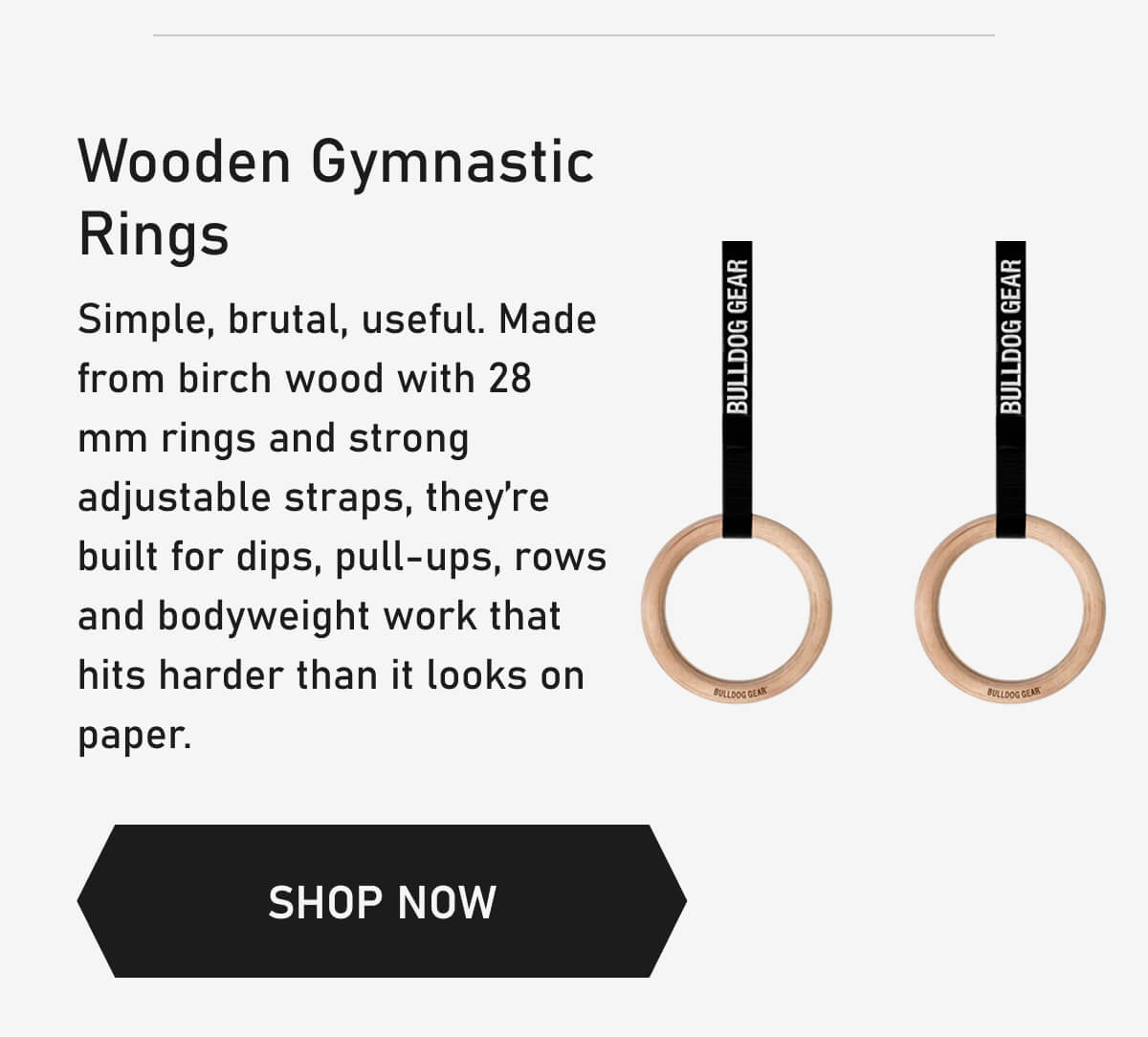 Wooden Gymnastic  Rings Simple, brutal, useful. Made from birch wood with 28 mm rings and strong adjustable straps, they’re built for dips, pull-ups, rows and bodyweight work that hits harder than it looks on paper. SHOP NOW