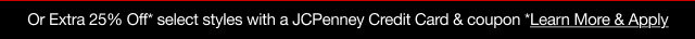 Or Extra 30% Off* select styles with a JCPenney Credit Card & coupon | *Learn More & Apply