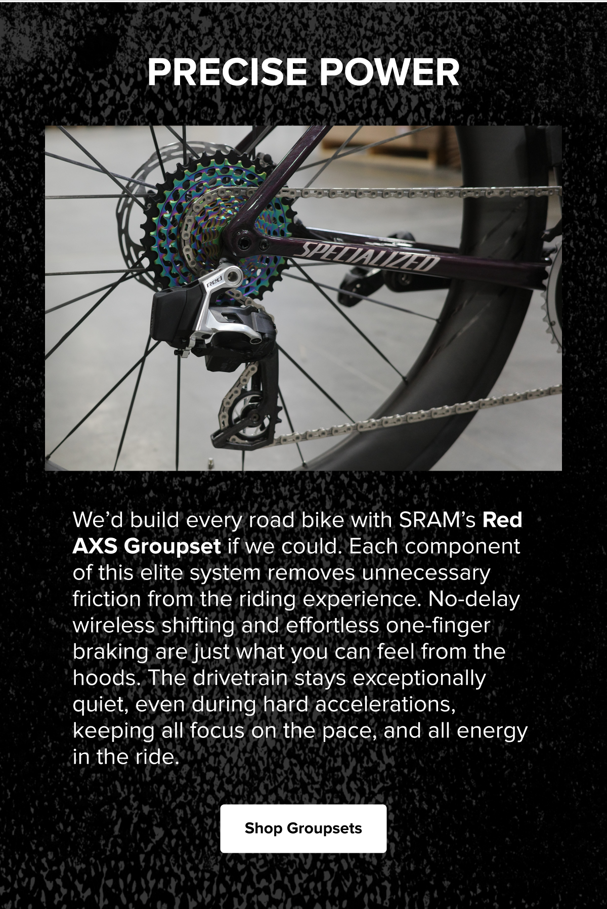 SRAM Red AXS Groupset with wireless shifting, one-finger braking, and a quiet, race-ready drivetrain designed for smooth, effortless performance. Shop Groupsets