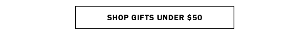 SHOP GIFTS UNDER $50