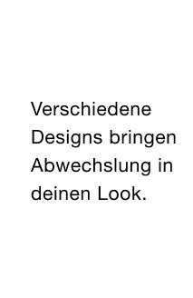 Verschiedene Designs bringen Abwechslung in deinen Look