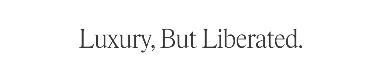 Luxury but Liberated