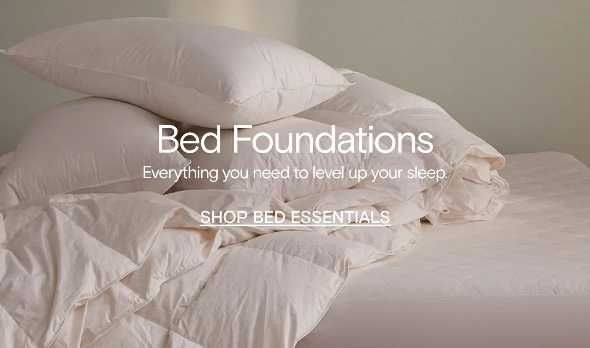 Shop Bed Essentials. Everything you need to level up your sleep.