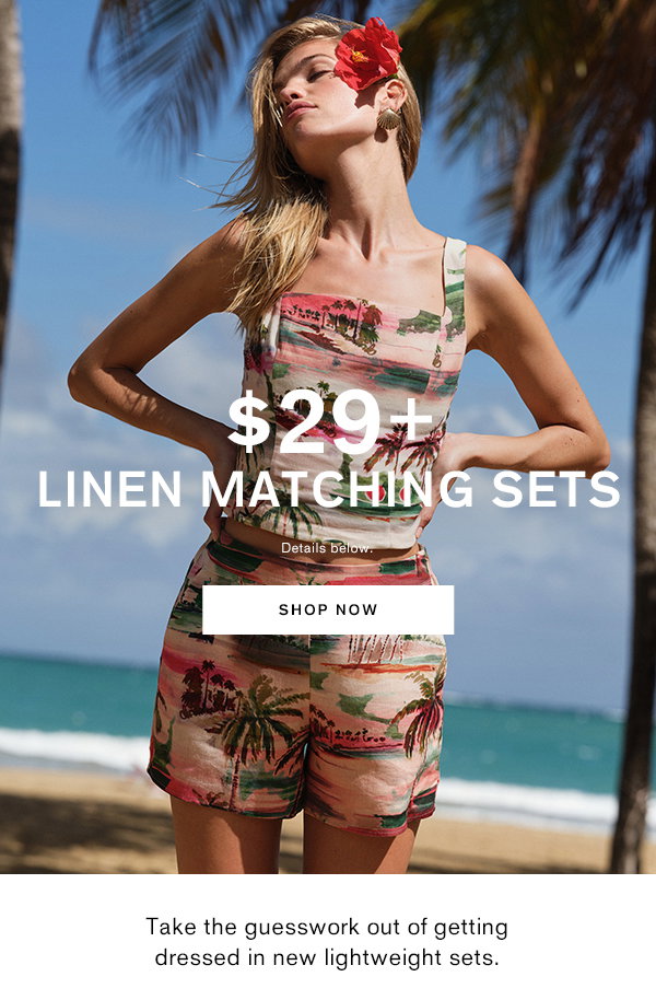 $29+ Linen Matching Sets; Shop Now