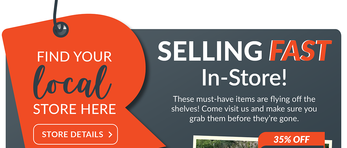 Selling Fast in-store! These must-have items are flying off the shelves! come visit us and make sure you grab them before they're gone! Find your local store here. 