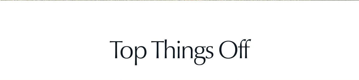 Top Things Off