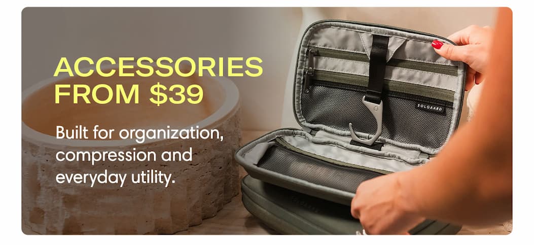Accessories from $39. Small upgrades. Big travel impact. Compression, organization, and everyday utility in every detail. Shop Accessories