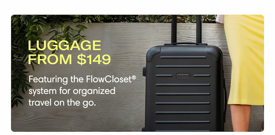 Luggage from $149: Featuring the FlowCloset® system for organized travel on the go. Shop Luggage