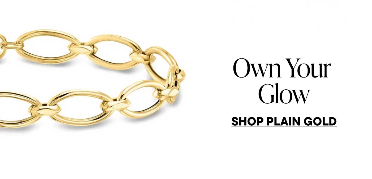 Own Your Glow. Shop Plain Gold