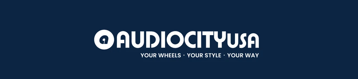 AUDIOCITYUSA YOUR WHEELS. YOUR STYLE. YOUR WAY