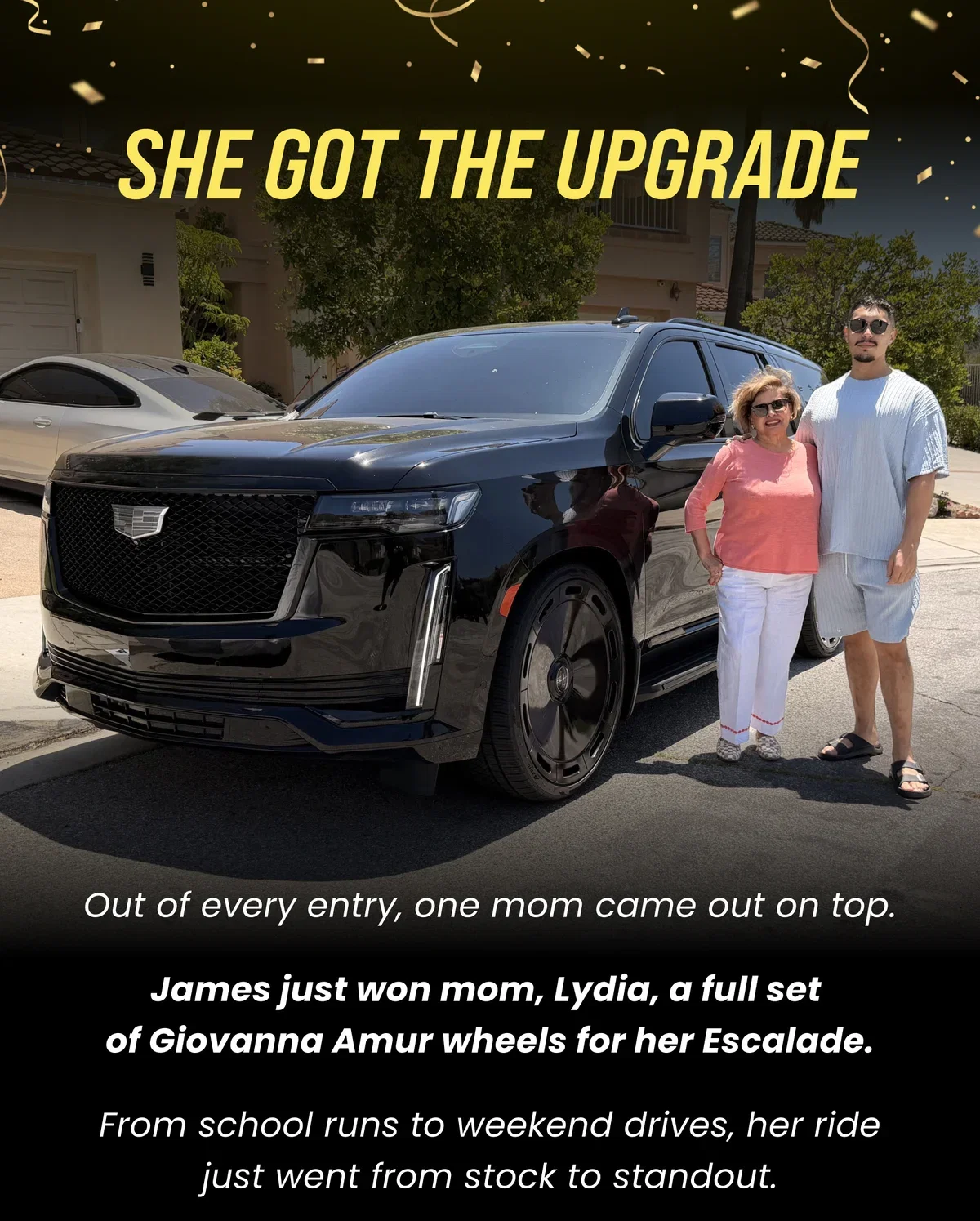 SHE GOT THE UPGRADE Out of every entry, one mom came out on top. James just won mom, Lydia, a full set of Giovanna Amur wheels for her Escalade. From school runs to weekend drives, her ride just went from stock to standout.
