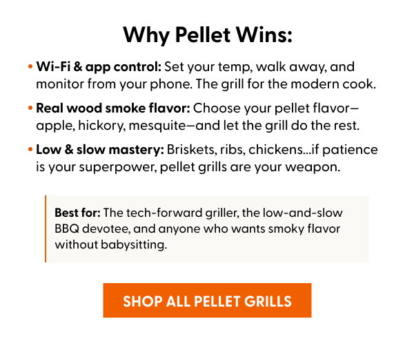 Best for: The tech-forward griller, the low-and-slow BBQ devotee, and anyone who wants smoky flavor without babysitting. SHOP ALL PELLET GRILLS