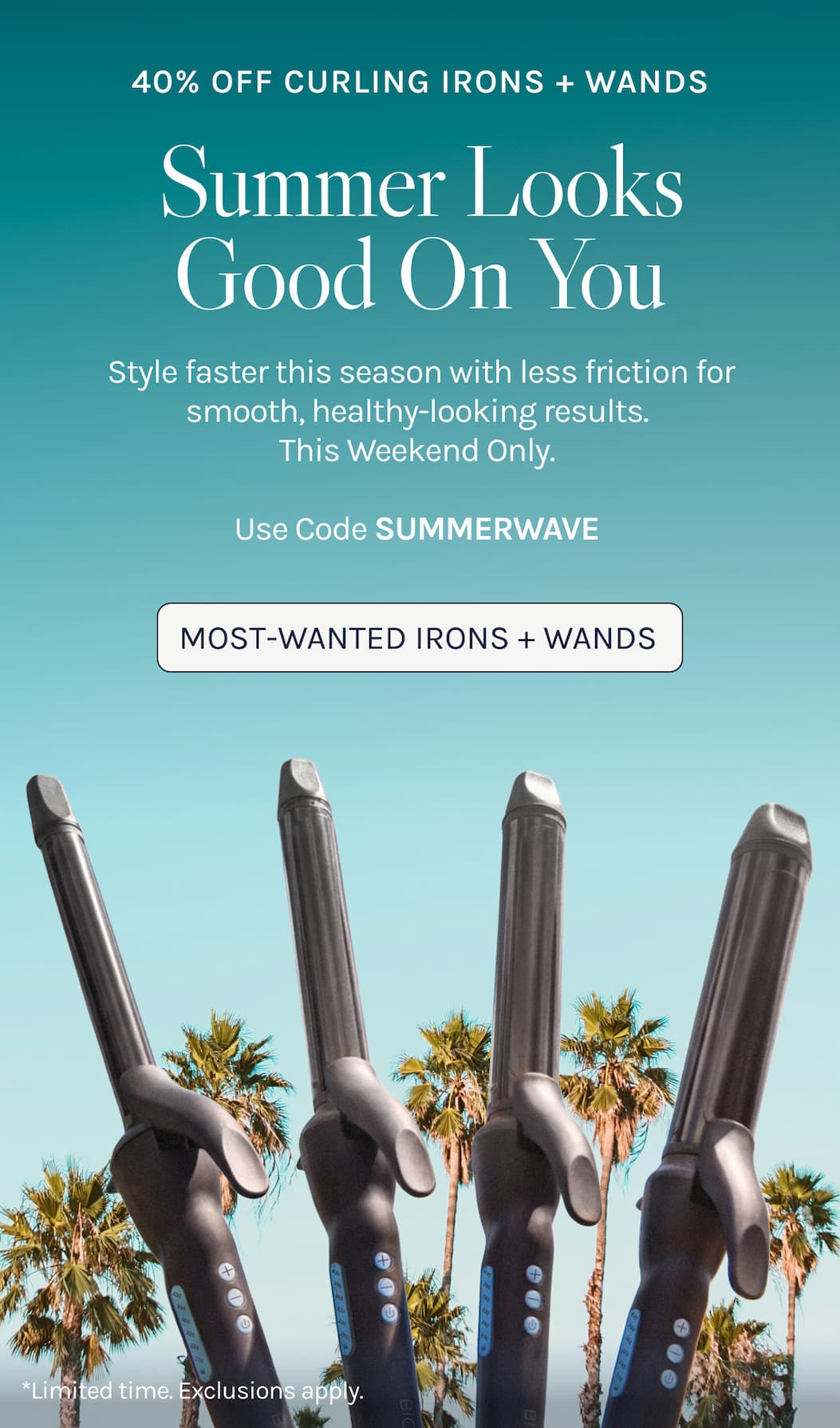 Summer Looks Good On You Shop Most-Wanted Irons + Wands at 40% off