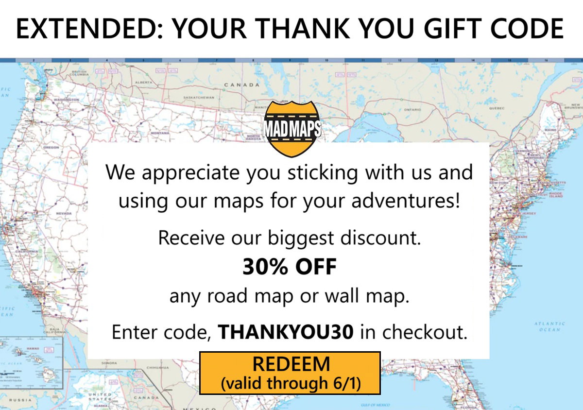 Our biggest discount - Use code THANKYOU30 for 30% off any road map or wall map.
