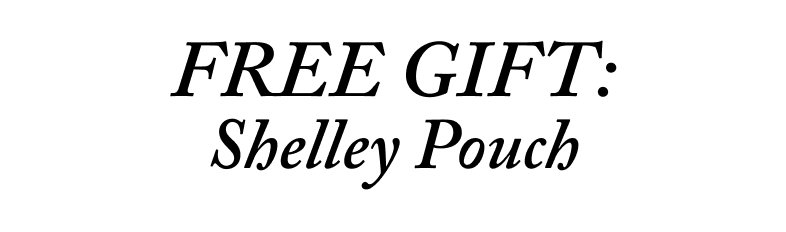 Free Gift Shelley pouch.