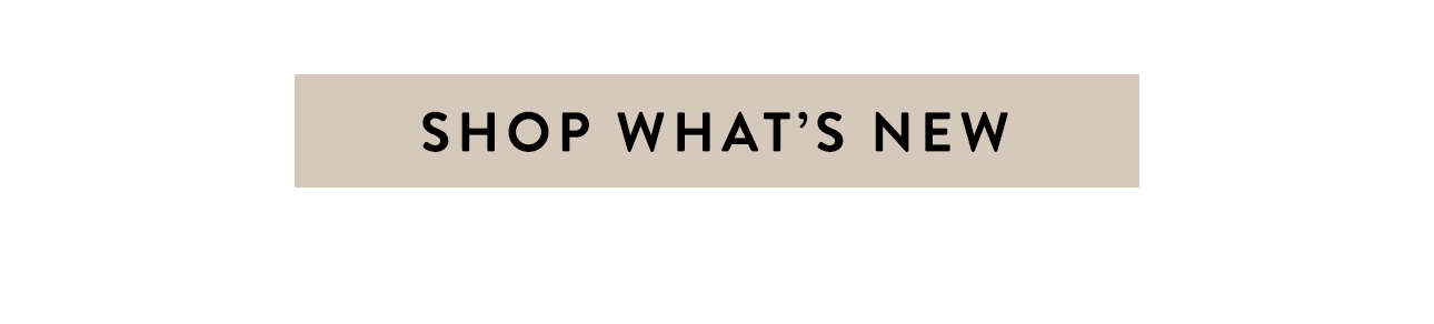 Shop what's new!